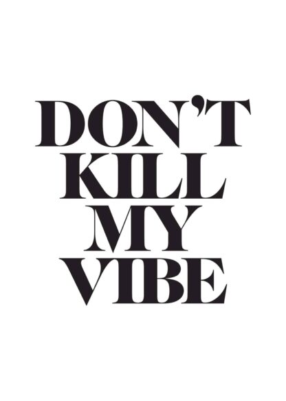 Don’t kill my vibe text poster