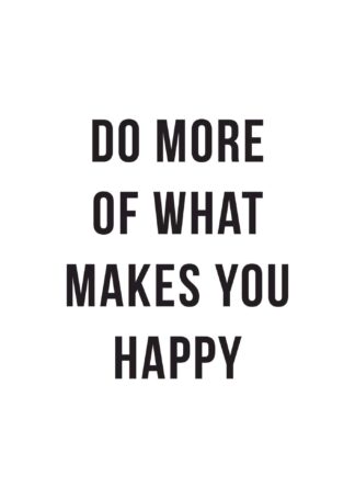 Do more of what makes you happy poster